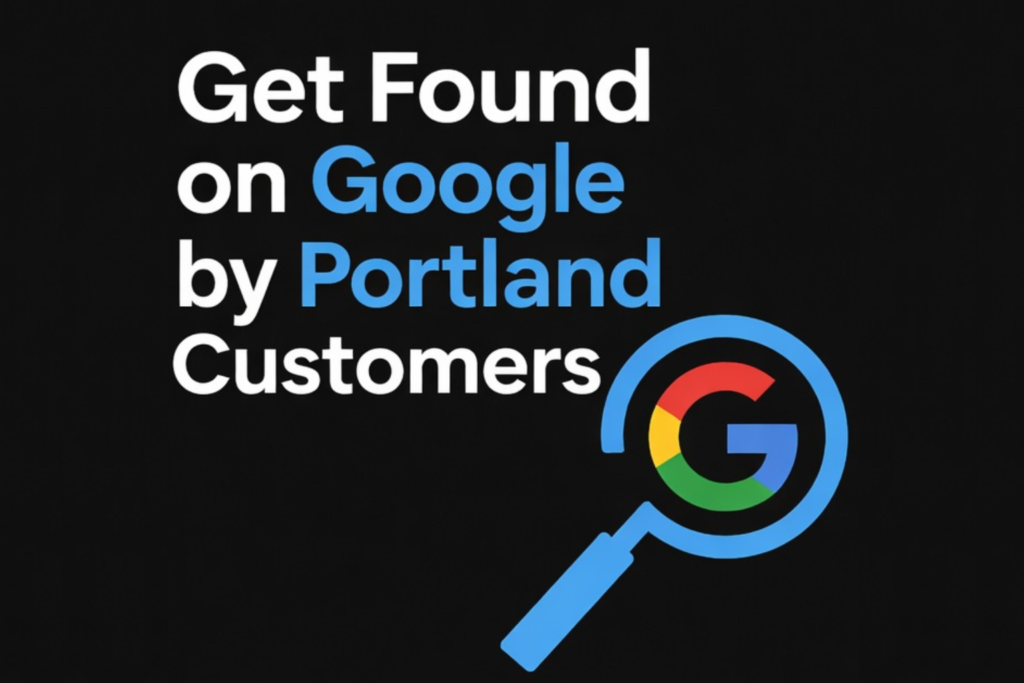 Get Found on Google by Portland Customers