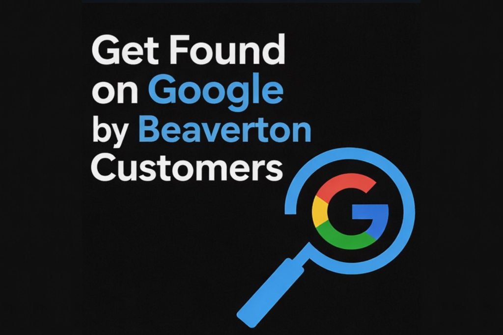 Get Found on Google by Beaverton Customers