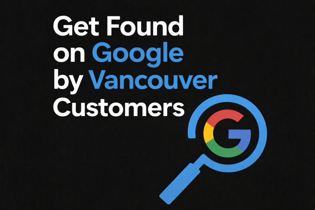 Get Found on Google by Vancouver Customers